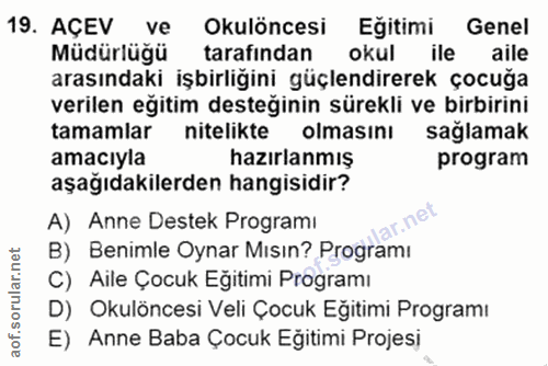 19. soru: AÇEV ve Okulöncesi Eğitimi Genel Mudurlugu tarafından okul ile aile arasındaki işbirliğini güçlendirerek çocuğa veril…