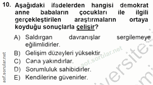 10. soru: Aşağıdaki ifadelerden hangisi demokrat anne babaların çocukları ile ilgili gerçekleştirilen araştırmaların ortaya koy…