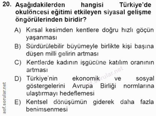 20. soru: Aşağıdakilerden hangisi Türkiye'de okulöncesi egitimi etkileyen siyasal gelişme öngörülerinden biridir? A) Kırsal kes…