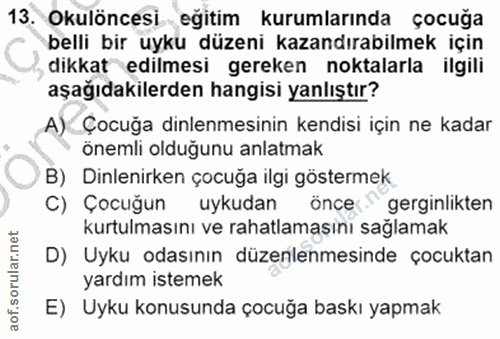 13. soru: Okulöncesi eğitim kurumlarında çocuğa belli bir uyku düzeni kazandırabilmek için dikkat edilmesi gereken noktalarla i…
