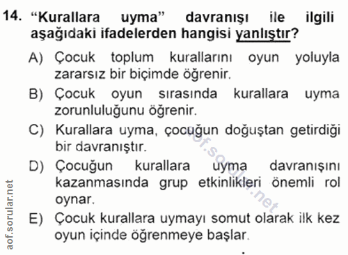 14. soru: "Kurallara uyma" davranışı ile ilgili aşağıdaki ifadelerden hangisi yanlıştır? A) Çocuk toplum kurallarını oyun yoluy…