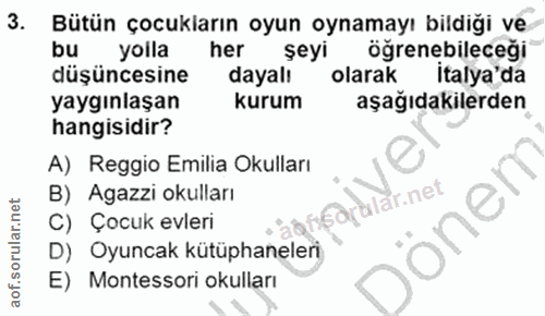 3. soru: Bütün çocukların oyun oynamayı bildiği ve bu yolla her şeyi öğrenebileceği düşüncesine dayalı olarak italya'da yaygın…