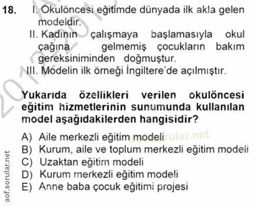 18. soru: 1. Okulöncesi eğitimde dünyada ilk akla gelen modeldir. II. Kadının çalışmaya başlamasıyla okul çağına gelmemiş çocuk…
