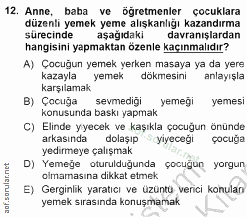 12. soru: Anne, baba ve öğretmenler çocuklara düzenli yemek yeme alışkanlığı kazandırma sürecinde aşağıdaki davranışlardan hang…