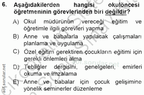 6. soru: Aşağıdakilerden hangisi okulöncesi ögretmeninin görevlerinden biri degildir? A) Okul müdürünün vereceği eğitim ve öğr…