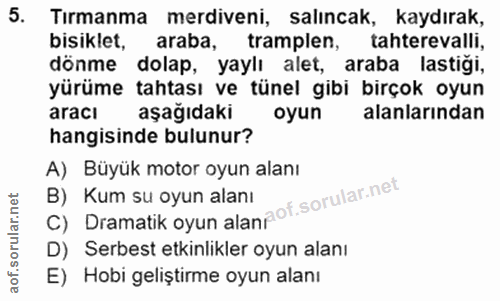 5. soru: Tırmanma merdiveni, salıncak, kaydırak, bisiklet, araba, tramplen, tahterevalli, dönme dolap, yaylı alet, araba lasti…