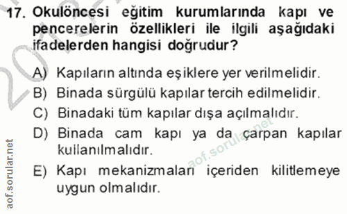 17. soru: Okulöncesi eğitim kurumlarında kapı ve pencerelerin özellikleri ile ilgili aşağıdaki ifadelerden hangisi doğrudur? A)…