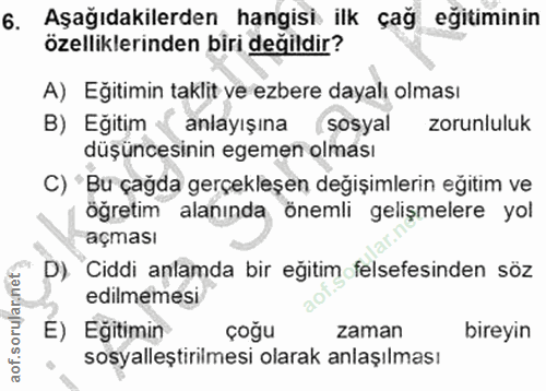 6. soru: Aşağıdakilerden hangisi ilk çağ eğitiminin özelliklerinden biri değildir? A) Eğitimin taklit ve ezbere dayalı olması…