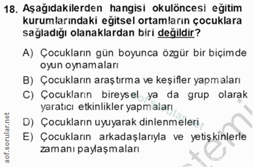 18. soru: Aşağıdakilerden hangisi okulöncesi eğitim kurumlarındaki eğitsel ortamların çocuklara sağladığı olanaklardan biri değ…