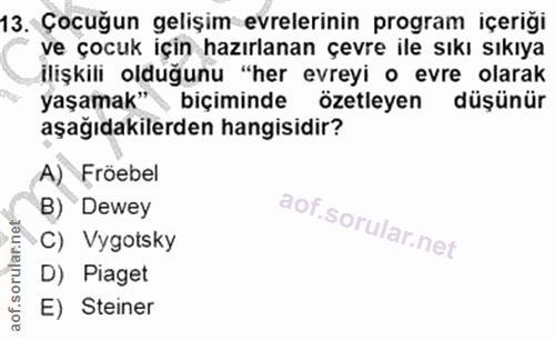 13. soru: Çocuğun gelişim evrelerinin program içeriği ve çocuk için hazırlanan çevre ile sıkı sıkıya ilişkili olduğunu "her evr…