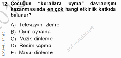 12. soru: Çocuğun "kurallara uyma" davranışını kazanmasında en çok hangi etkinlik katkıda bulunur? A) Televizyon izleme B) Oyun…