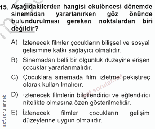 15. soru: Aşağıdakilerden hangisi okulöncesi dönemde sinemadan yararlanırken göz önünde bulundurulması gereken noktalardan biri…