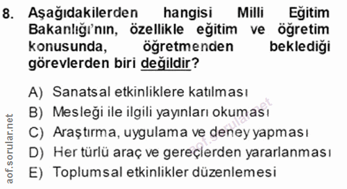 8. soru: Aşağıdakilerden hangisi Milli Eğitim Bakanlığı'nın, özellikle eğitim ve öğretim konusunda, öğretmenden beklediği göre…