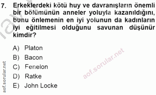 7. soru: Erkeklerdeki kötü huy ve davranışların önemli bir bölümünün anneler yoluyla kazanıldığını, bunu önlemenin en iyi yolu…