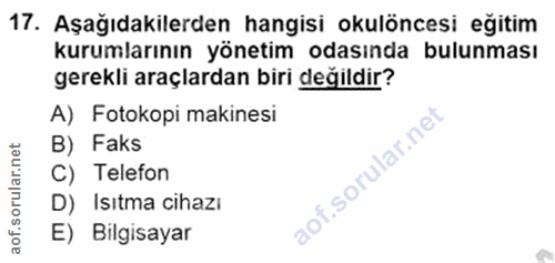 17. soru: Aşağıdakilerden hangisi okulöncesi eğitim kurumlarının yönetim odasında bulunması gerekli araçlardan biri değildir? A…