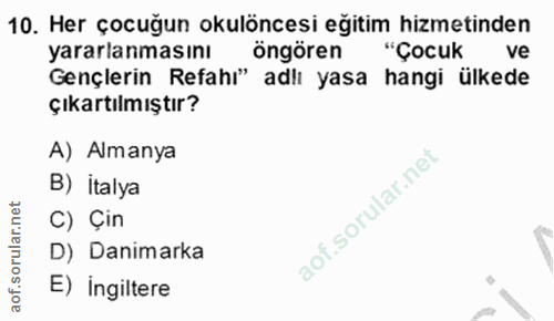 10. soru: Her çocuğun okulöncesi eğitim hizmetinden yararlanmasını öngören "Çocuk ve Gençlerin Refahı" adlı yasa hangi ülkede ç…
