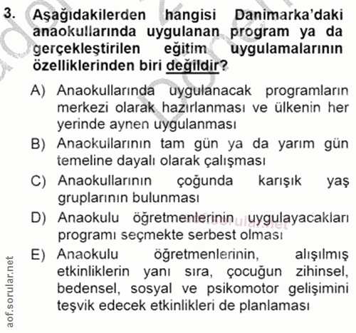 3. soru: Aşağıdakilerden hangisi Danimarka'daki anaokullarında uygulanan program ya da gerçekleştirilen egitim uygulamalarının…