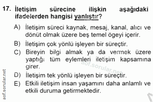 17. soru: İletişim sürecine ilişkin aşağıdaki ifadelerden hangisi yanlıştır? A) İletişim süreci kaynak, mesaj, kanal, alıcı ve…