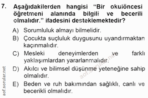 7. soru: Aşağıdakilerden hangisi "Bir okulöncesi ogretmeni alaninda bilgili ve becerili olmalıdır." ifadesini desteklemektedir…
