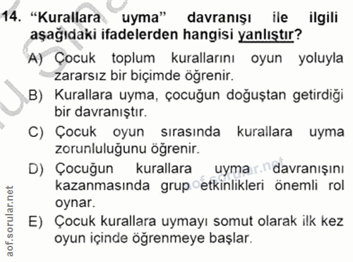14. soru: "Kurallara uyma" davranışı ile ilgili aşağıdaki ifadelerden hangisi yanlıştır? A) Çocuk toplum kurallarını oyun yoluy…