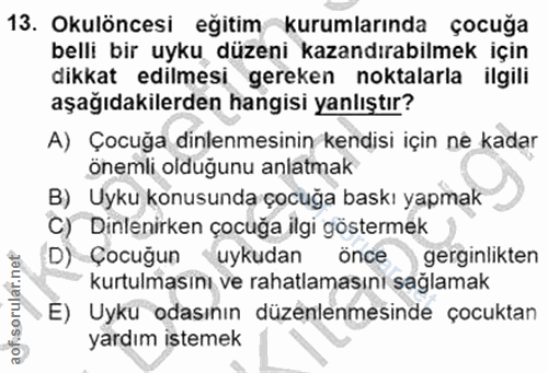 13. soru: Okulöncesi eğitim kurumlarında çocuğa belli bir uyku düzeni kazandırabilmek için dikkat edilmesi gereken noktalarla i…