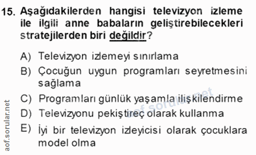 15. soru: Aşağıdakilerden hangisi televizyon izleme ile ilgili anne babaların geliştirebilecekleri stratejilerden biri değildir…