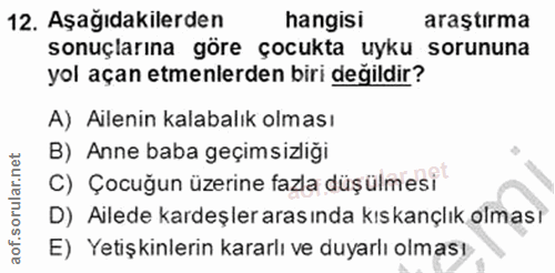 12. soru: Aşağıdakilerden hangisi araştırma sonuçlarına göre çocukta uyku sorununa yol açan etmenlerden biri değildir? A) Ailen…