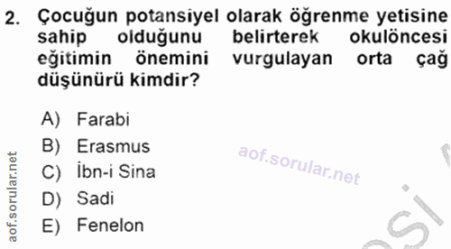 2. soru: Çocuğun potansiyel olarak öğrenme yetisine sahip olduğunu belirterek okulöncesi eğitimin önemini vurgulayan orta çağ…