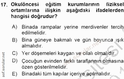 17. soru: Okulöncesi eğitim kurumlarının fiziksel ortamlarına ilişkin aşağıdaki ifadelerden hangisi doğrudur? A) Binada rampala…