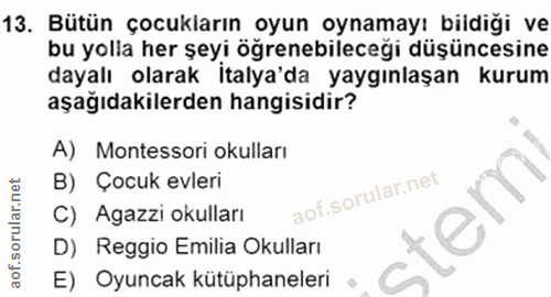 13. soru: Bütün çocukların oyun oynamayı biidiği ve bu yolla her şeyi öğrenebileceği düşüncesine dayalı olarak İtalya'da yaygın…