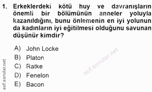 1. soru: Erkeklerdeki kötü huy ve davranışların önemli bir bölümünün anneler yoluyla kazanıldığını, bunu önlemenin en iyi yolu…