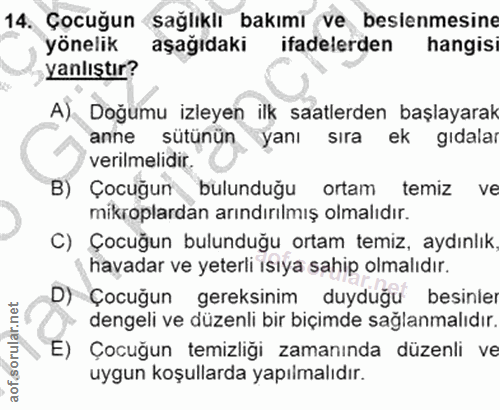 14. soru: Çocuğun sağlıklı bakımi ve beslenmesine yönelik aşağıdaki ifadelerden hangisi yanlıştır? A) Doğumu izleyen ilk saatle…