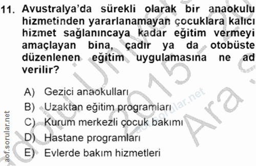 11. soru: Avustralya'da sürekli olarak bir anaokulu hizmetinden yararlanamayan çocuklara kalıcı hizmet sağlanıncaya kadar eğiti…
