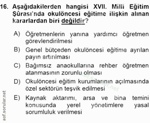 16. soru: Aşağıdakilerden hangisi XVII. Milli Eğitim Şürası'nda okulöncesi eğitime ilişkin alınan kararlardan biri değildir? A)…