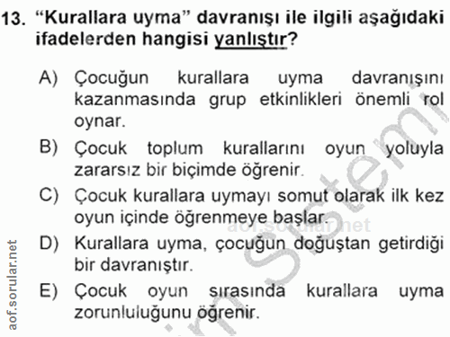 13. soru: "Kurallara uyma" davranışı ile ilgili aşağıdaki ifadelerden hangisi yanlıştır? A) Çocuğun kurallara uyma davranışını…