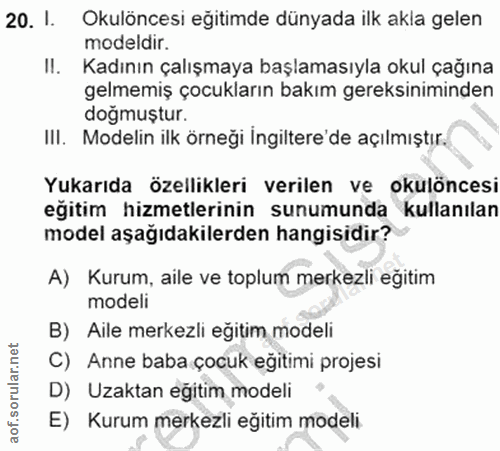 20. soru: I. Okulöncesi eğitimde dünyada ilk akla gelen modeldir. II. Kadının çalışmaya başlamasıyla okul çağına gelmemiş çocuk…