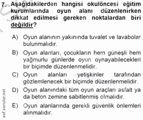 7. soru: Aşağıdakilerden hangisi okulöncesi eğitim kurumlarında oyun alanı düzenlenirken dikkat edilmesi gereken noktalardan b…