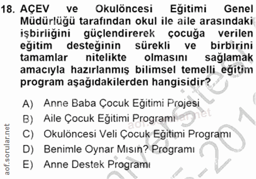 18. soru: AÇEV ve Okulöncesi Eğitimi Genel Müdürlügü tarafından okul ile aile arasındaki işbirliğini güçlendirerek çocuğa veril…