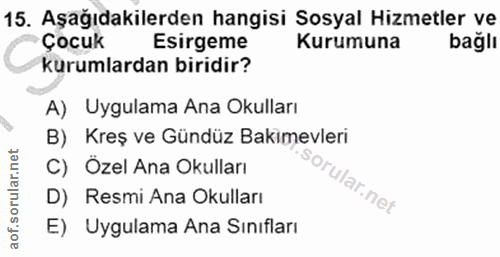 15. soru: Aşağıdakilerden hangisi Sosyal Hizmetlbağll Esirgeme Kurumuna kurumlardan biridir? A) Uygulama Ana Okulları B) Kreş v…