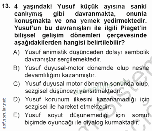 13. soru: 4 yaşındaki Yusuf küçük ayısına sanki canlıymış gibi davranmakta, onunla konuşmakta ve ona yemek yedirmektedir. Yusuf…
