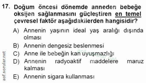 17. soru: Doğum öncesi dönemde anneden bebeğe oksijen sağlanmasını güçleştiren en temel çevresel faktör aşağıdakilerden hangisi…