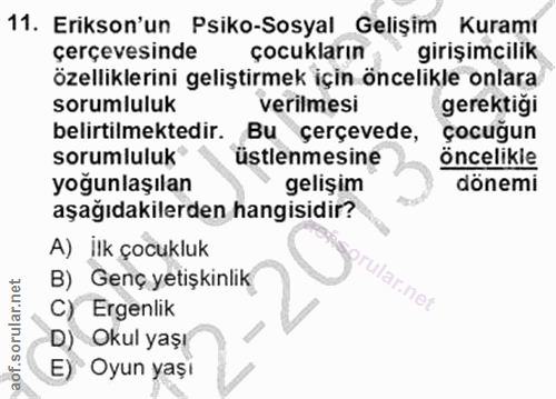 11. soru: Erikson'un Psiko-Sosyal Gelişim Kuramı çerçevesinde çocukların girişimcilik özelliklerini geliştirmek için öncelikle…