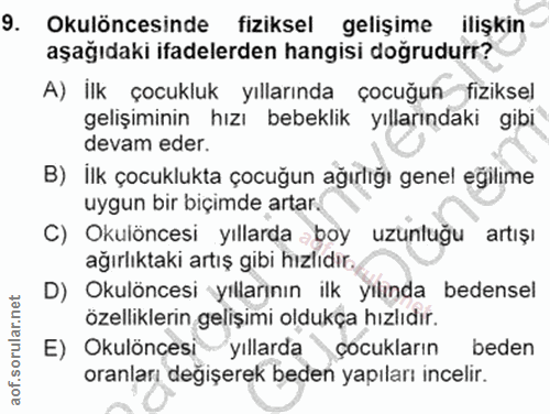 9. soru: Okulöncesinde fiziksel gelişime ilişkin aşağıdaki ifadelerden hangisi doğrudurr? A) İlk çocukluk yıllarında çocuğun f…