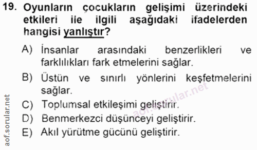 19. soru: Oyunların çocukların gelişimi üzerindeki etkileri ile ilgili aşağıdaki ifadelerden hangisi yanlıştır? A) insanlar ara…