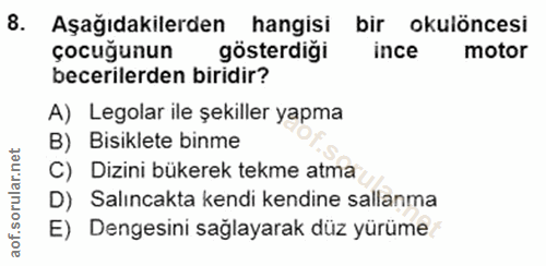8. soru: Aşağıdakilerden hangisi bir okulöncesi çocuğunun gösterdiği ince motor becerilerden biridir? A) Legolar ile şekiller…