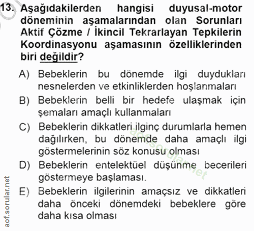 13. soru: Aşağıdakilerden hangisi duyusal-motor döneminin aşamalarından olan Sorunları Aktif Çözme / İkincil Tekrarlayan Tepkil…