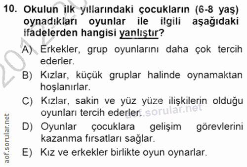 10. soru: Okulun ilk yıllarındaki çocukların (6-8 yaş) oynadıkları oyunlar ile ilgili aşağıdaki ifadelerden hangisi yanlıştır?…