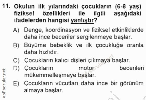 11. soru: Okulun ilk yılarındaki çocukların (6-8 yaş) fiziksel özellikleri ile ilgili aşağıdaki ifadelerden hangisi yanlıştır?…