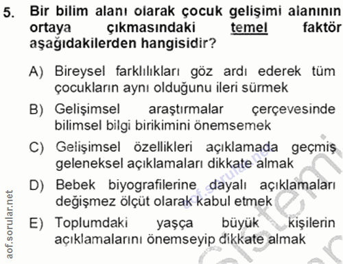 5. soru: Bir bilim alanı olarak çocuk gelişimi alanının ortaya çıkmasındaki temel faktör aşağıdakilerden hangisidir? A) Bireys…