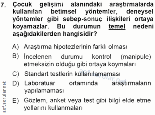 7. soru: Çocuk gelişimi alanındaki araştırmalarda kullanılan betimsel yöntemler, deneysel yöntemler gibi sebep-sonuç ilişkiler…